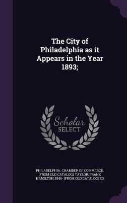 Produktbild: The City of Philadelphia as it Appears in the Year 1893;