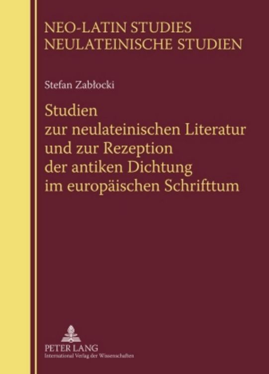 Produktbild: Studien zur neulateinischen Literatur und zur Rezeption der antiken Dichtung im europ&auml;ischen Schrifttum