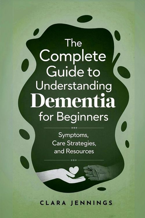 Produktbild: The Complete Guide to Understanding Dementia for Beginners