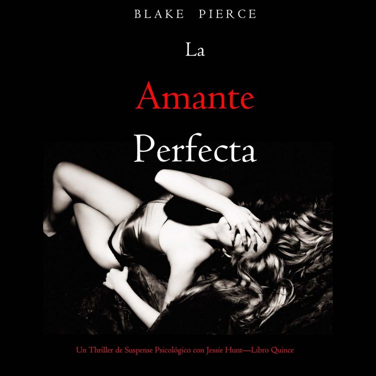 Produktbild: La amante perfecta (Un Thriller de Suspense Psicol&oacute;gico con Jessie Hunt&mdash;Libro Quince)
