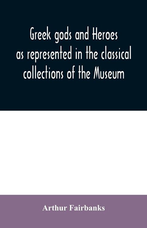 Produktbild: Greek gods and heroes as represented in the classical collections of the Museum
