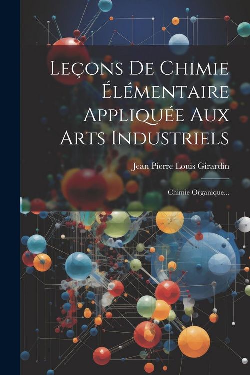 Produktbild: Le&ccedil;ons De Chimie &Eacute;l&eacute;mentaire Appliqu&eacute;e Aux Arts Industriels: Chimie Organique...