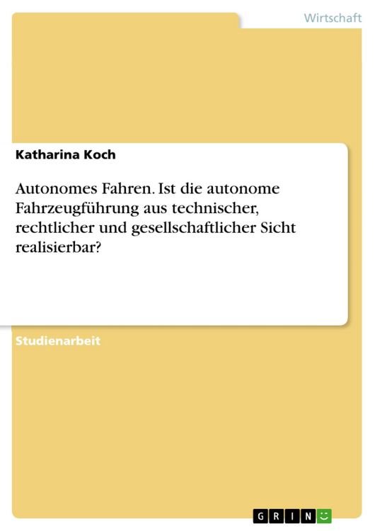 Produktbild: Autonomes Fahren. Ist die autonome Fahrzeugf&uuml;hrung aus technischer, rechtlicher und gesellschaftlicher Sicht realisierbar?