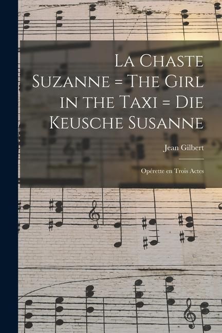 Produktbild: La chaste Suzanne = The girl in the taxi = Die keusche Susanne: Op&eacute;rette en trois actes