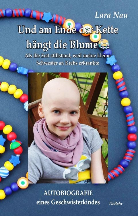 Produktbild: Und am Ende der Kette h&auml;ngt die Blume - Als die Zeit stillstand, weil meine kleine Schwester an Krebs erkrankte - Autobiografie eines Geschwisterkinde