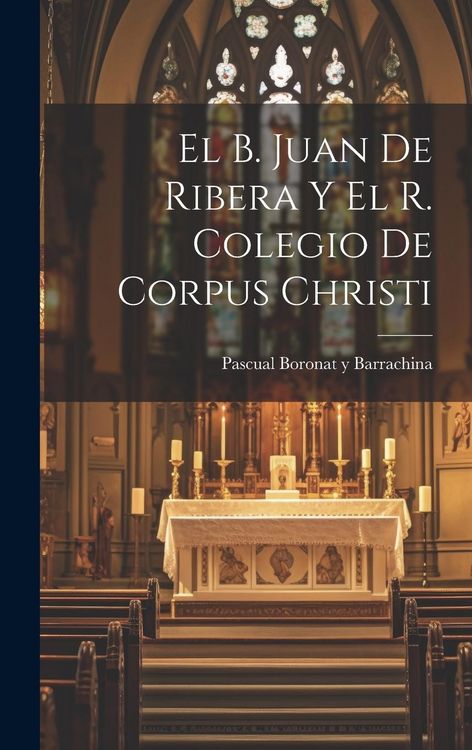 Produktbild: El B. Juan de Ribera y el R. Colegio de Corpus Christi