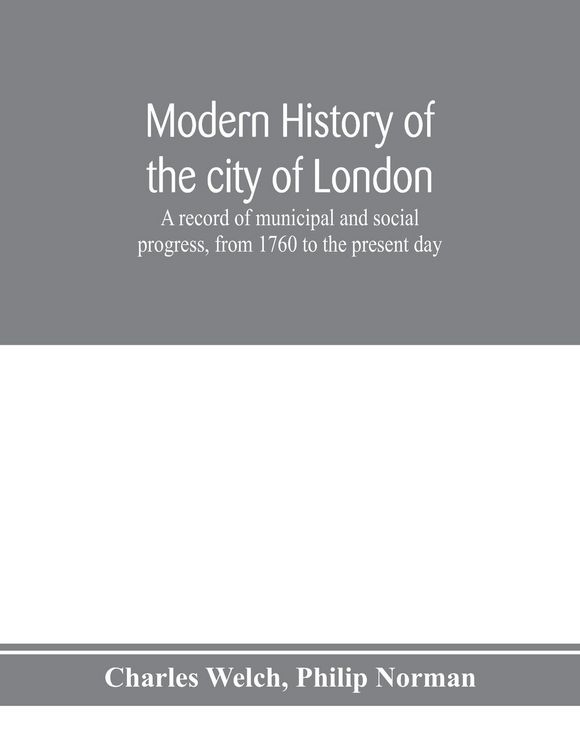 Produktbild: Modern history of the city of London; a record of municipal and social progress, from 1760 to the present day