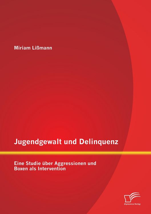 Produktbild: Jugendgewalt und Delinquenz: Eine Studie &uuml;ber Aggressionen und Boxen als Intervention