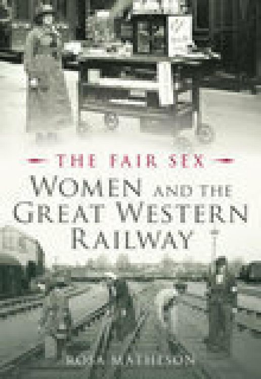 Produktbild: The Fair Sex: Women and the Great Western Railway