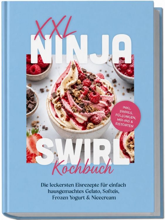 Produktbild: XXL Ninja Swirl Kochbuch: Die leckersten Eisrezepte f&uuml;r einfach hausgemachtes Gelato, Softeis, Frozen Yogurt & Nicecream &ndash; inkl. Swirls, F&uuml;llungen, Mix-ins & Eistorten