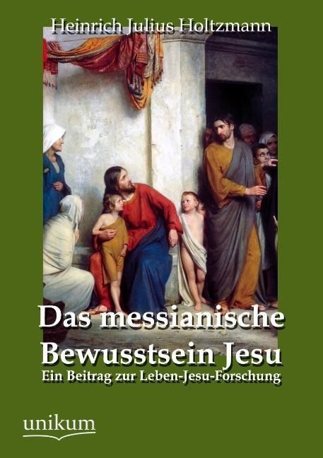 Produktbild: Holtzmann, H: Das messianische Bewusstsein Jesu