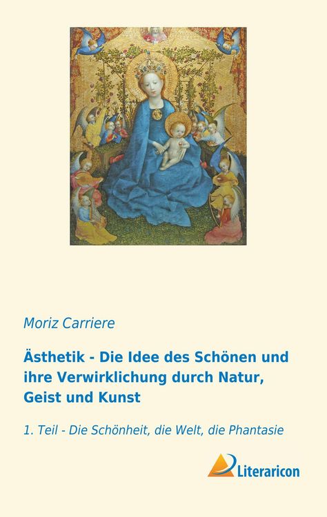 Produktbild: &Auml;sthetik - Die Idee des Sch&ouml;nen und ihre Verwirklichung durch Natur, Geist und Kunst