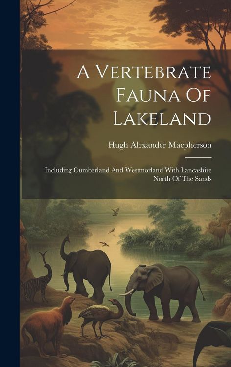 Produktbild: A Vertebrate Fauna Of Lakeland: Including Cumberland And Westmorland With Lancashire North Of The Sands