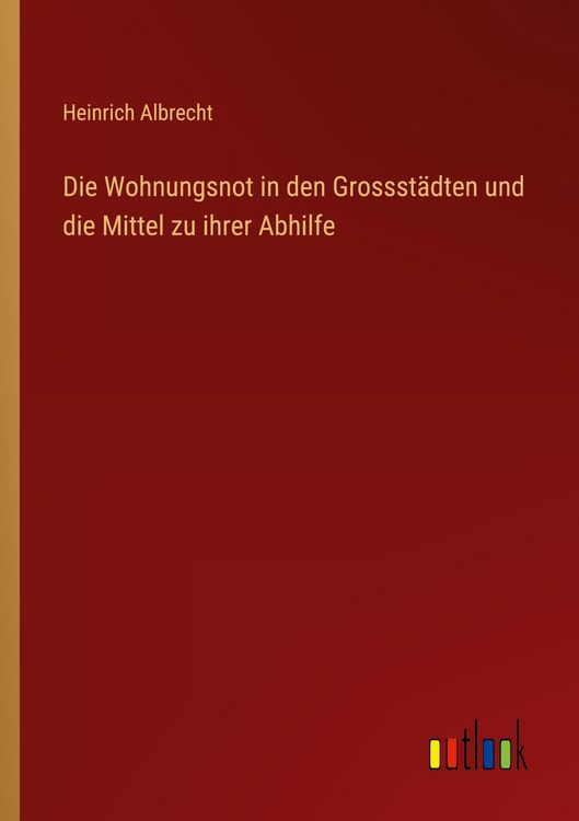 Produktbild: Die Wohnungsnot in den Grossst&auml;dten und die Mittel zu ihrer Abhilfe
