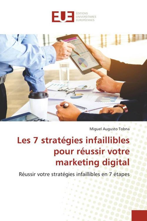 Produktbild: Les 7 strat&eacute;gies infaillibles pour r&eacute;ussir votre marketing digital