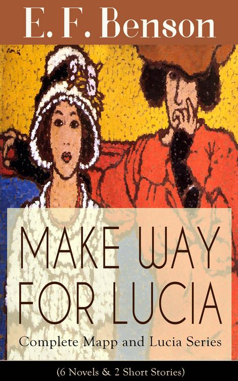 Produktbild: MAKE WAY FOR LUCIA - Complete Mapp and Lucia Series (6 Novels & 2 Short Stories)