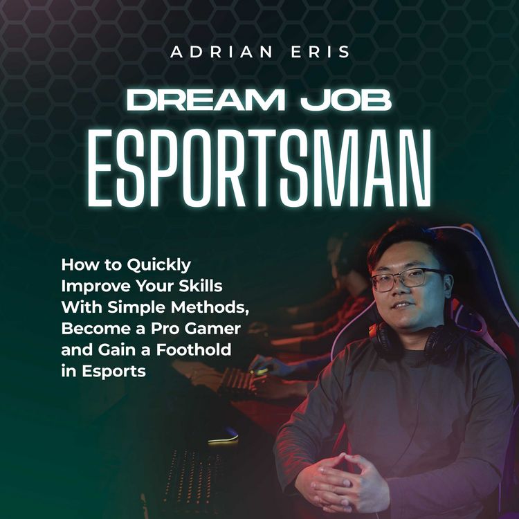 Produktbild: Dream Job Esportsman: How to Quickly Improve Your Skills With Simple Methods, Become a Pro Gamer and Gain a Foothold in Esports