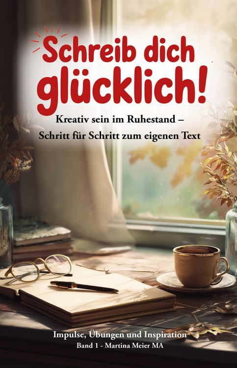 Produktbild: Schreib dich gl&uuml;cklich! Kreativ sein im Ruhestand &ndash; Schritt f&uuml;r Schritt zum eigenen Text Bd. 1