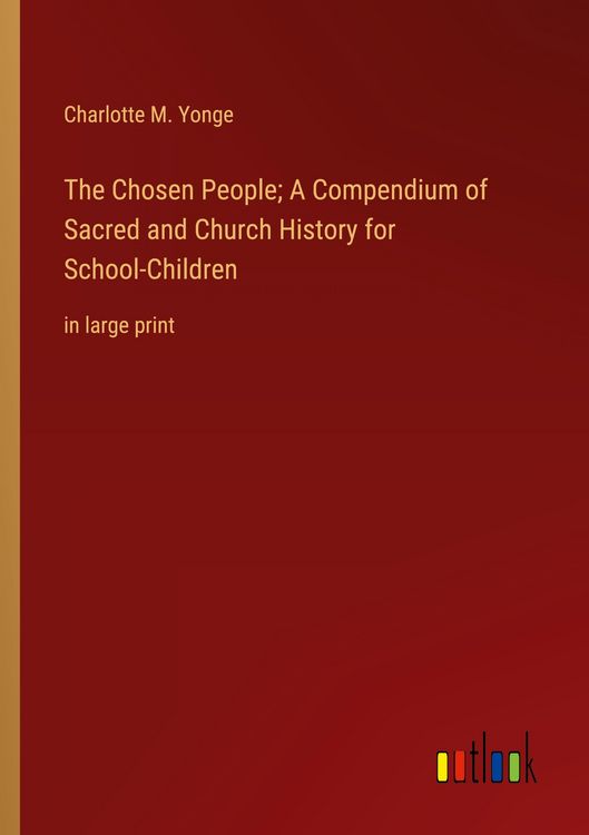 Produktbild: The Chosen People; A Compendium of Sacred and Church History for School-Children