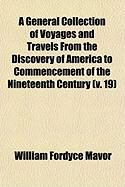 Produktbild: A General Collection of Voyages and Travels from the Discovery of America to Commencement of the Nineteenth Century (V. 19)