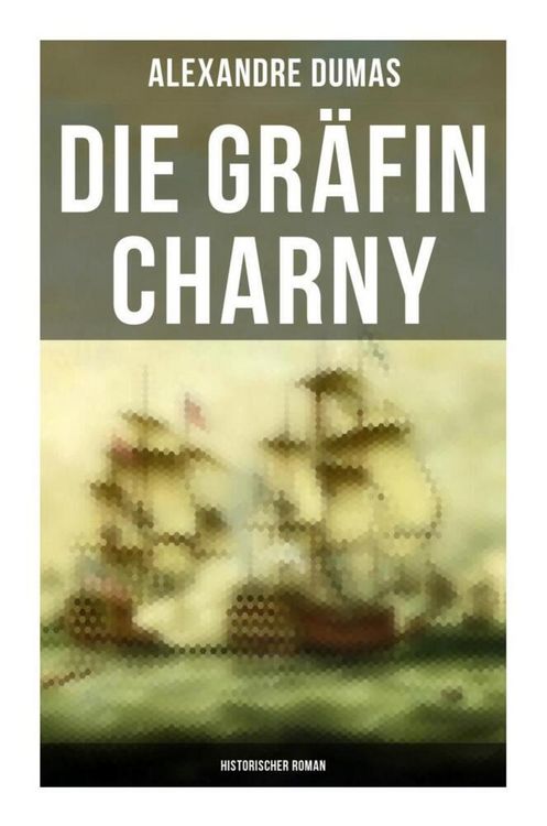 Produktbild: Die Gr&auml;fin Charny: Historischer Roman