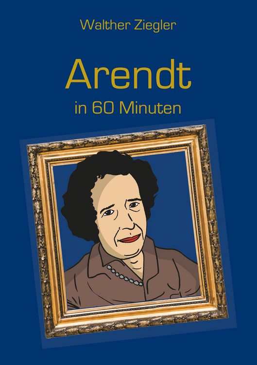 Bild vom Artikel Arendt in 60 Minuten vom Autor Walther Ziegler