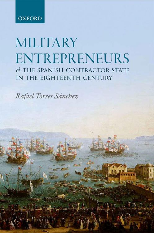 Produktbild: Military Entrepreneurs and the Spanish Contractor State in the Eighteenth Century