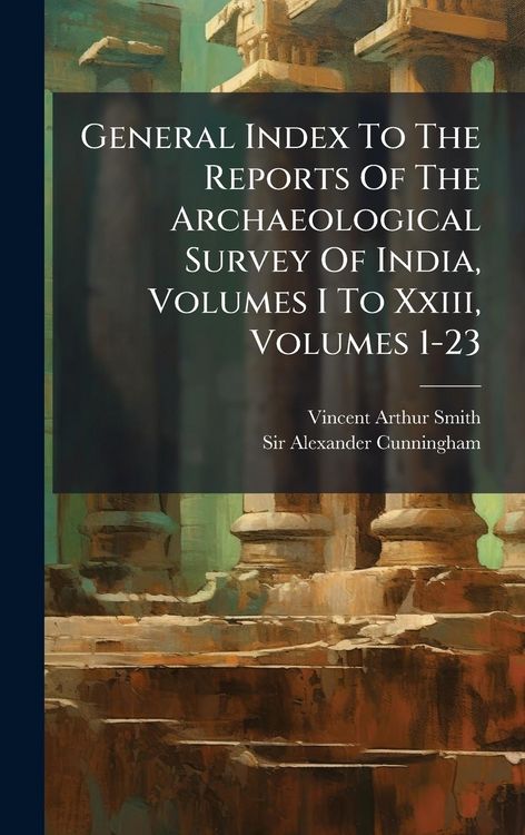 Produktbild: General Index To The Reports Of The Archaeological Survey Of India, Volumes I To Xxiii, Volumes 1-23