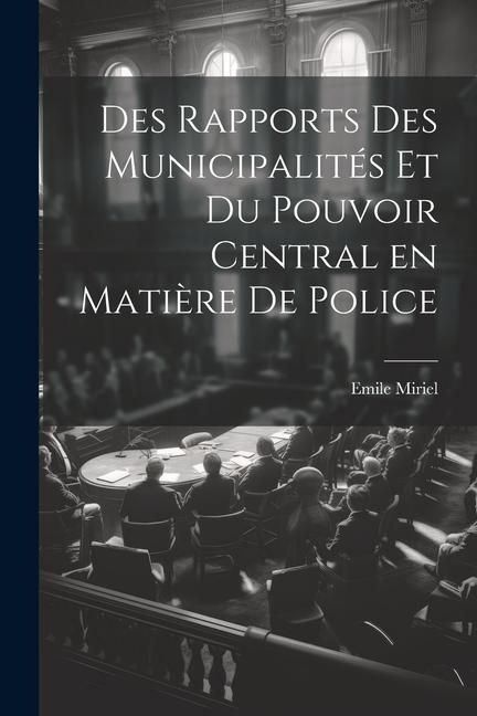 Produktbild: Des Rapports des Municipalit&eacute;s et du Pouvoir Central en Mati&egrave;re de Police
