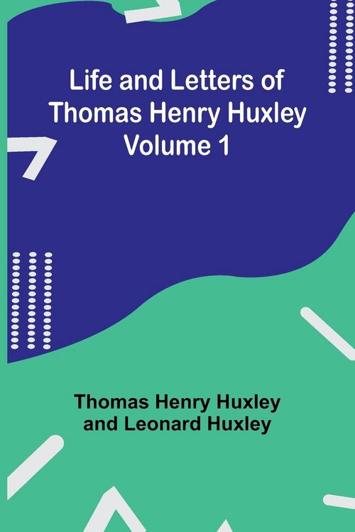 Produktbild: Life and Letters of Thomas Henry Huxley - Volume 1