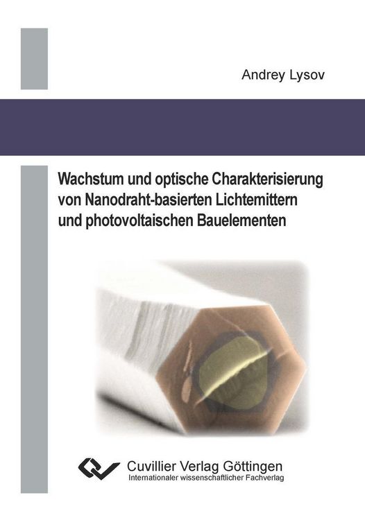 Produktbild: Wachstum und optische Charakterisierung von Nanodraht&ndash;basierten Lichtemittern und photovoltaischen Bauelementen