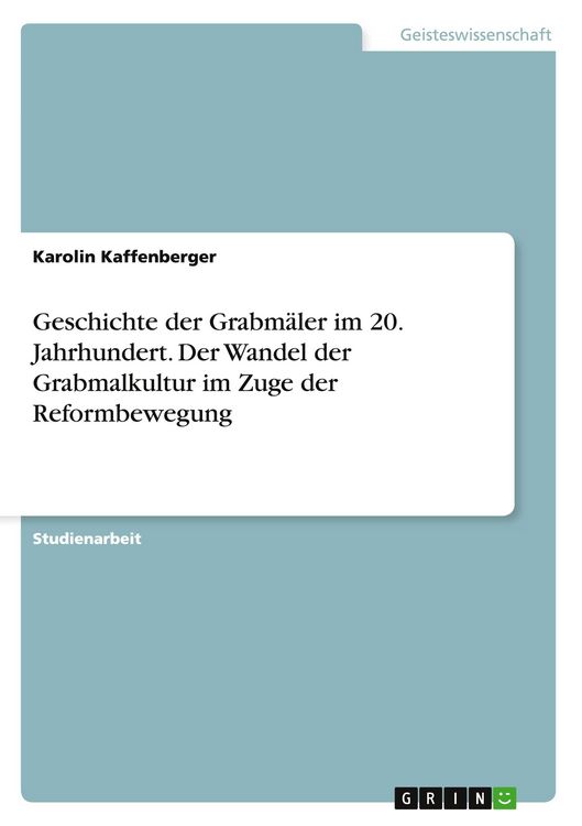 Produktbild: Geschichte der Grabm&auml;ler im 20. Jahrhundert. Der Wandel der Grabmalkultur im Zuge der Reformbewegung