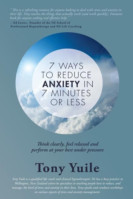 Produktbild: 7 Ways To Reduce Anxiety In 7 Minutes Or Less: Think clearly, feel relaxed and perform at your best under pressure