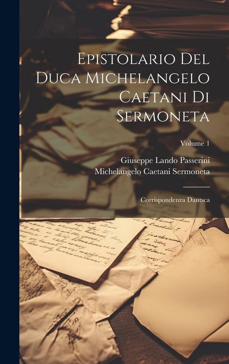 Produktbild: Epistolario Del Duca Michelangelo Caetani Di Sermoneta: Corrispondenza Dantsca; Volume 1