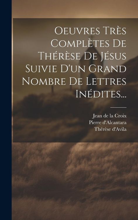 Produktbild: Oeuvres Tr&egrave;s Compl&egrave;tes De Th&eacute;r&egrave;se De J&eacute;sus Suivie D'un Grand Nombre De Lettres In&eacute;dites...