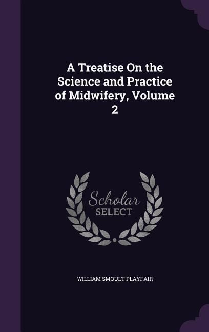 Produktbild: A Treatise On the Science and Practice of Midwifery, Volume 2
