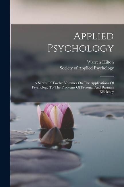 Produktbild: Applied Psychology: A Series Of Twelve Volumes On The Applications Of Psychology To The Problems Of Personal And Business Efficiency