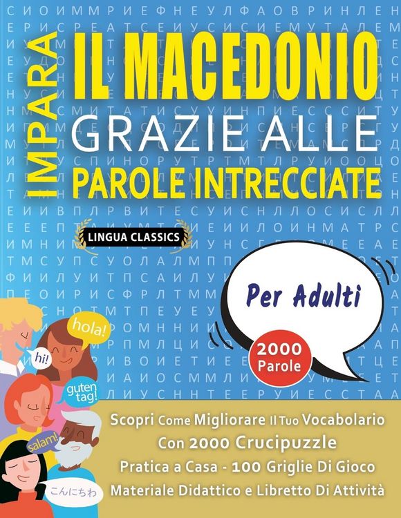 Produktbild: IMPARA IL MACEDONIO GRAZIE ALLE PAROLE INTRECCIATE - PER ADULTI - Scopri Come Migliorare Il Tuo Vocabolario Con 2000 Crucipuzzle e Pratica a Casa - 100 Griglie Di Gioco - Materiale Didattico e Libretto Di Attivit&agrave;