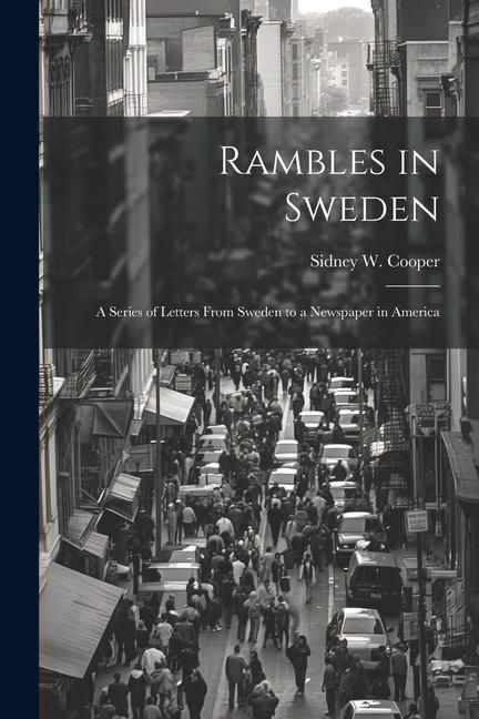 Produktbild: Rambles in Sweden: A Series of Letters From Sweden to a Newspaper in America