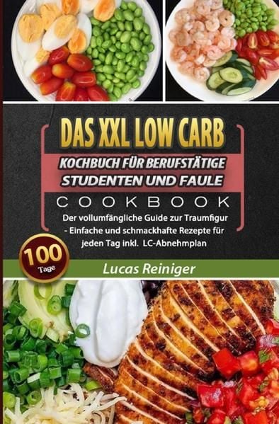 Produktbild: Das XXL Low Carb Kochbuch f&uuml;r Berufst&auml;tige, Studenten und Faule 2021