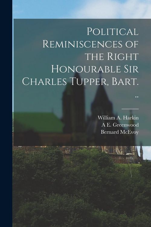 Produktbild: Political Reminiscences of the Right Honourable Sir Charles Tupper, Bart. ..