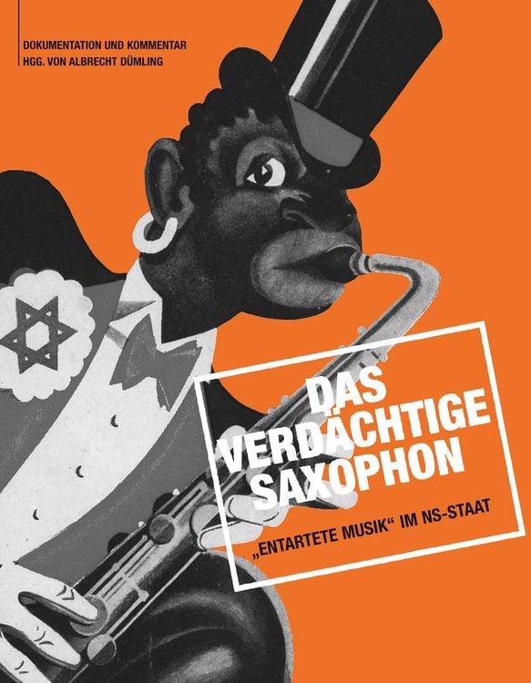 Produktbild: Das verd&auml;chtige Saxophon &ndash; &bdquo;Entartete Musik&ldquo; im NS-Staat