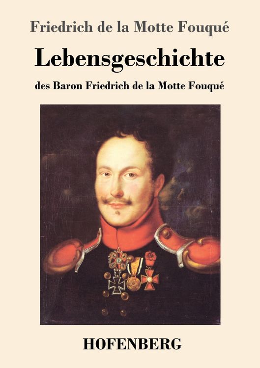 Produktbild: Lebensgeschichte des Baron Friedrich de la Motte Fouqu&eacute;