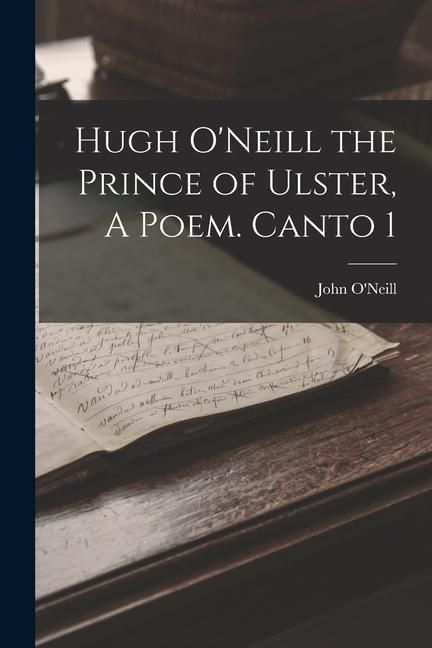 Produktbild: Hugh O'Neill the Prince of Ulster, A Poem. Canto 1