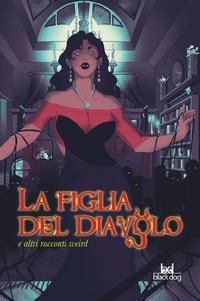 Produktbild: La figlia del diavolo e altri racconti weird