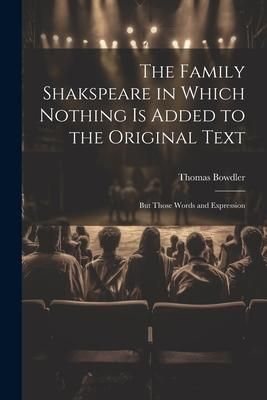 Produktbild: The Family Shakspeare in Which Nothing is Added to the Original Text; but Those Words and Expression