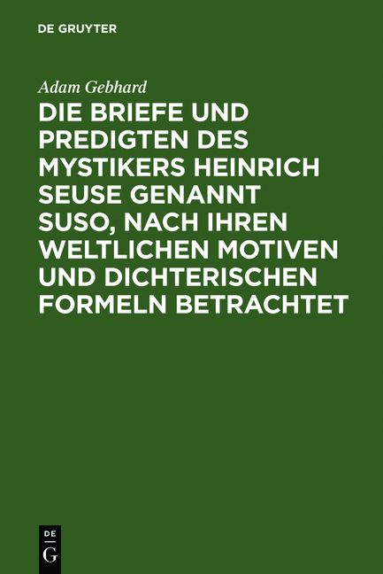 Produktbild: Die Briefe und Predigten des Mystikers Heinrich Seuse genannt Suso, nach ihren weltlichen Motiven und dichterischen Formeln betrachtet