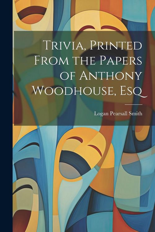 Produktbild: Trivia, Printed From the Papers of Anthony Woodhouse, Esq