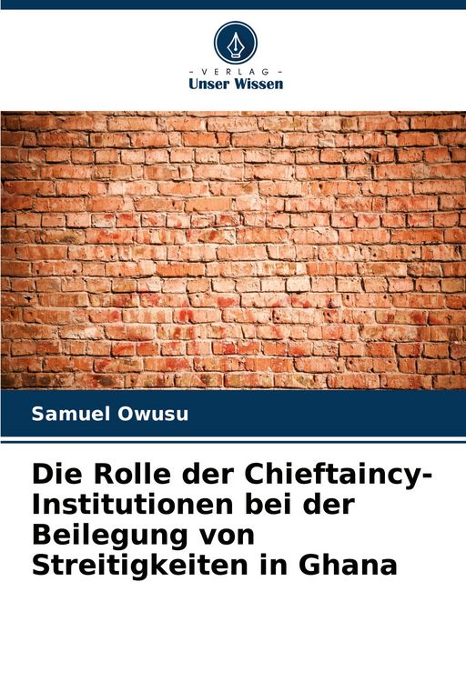 Produktbild: Die Rolle der Chieftaincy-Institutionen bei der Beilegung von Streitigkeiten in Ghana
