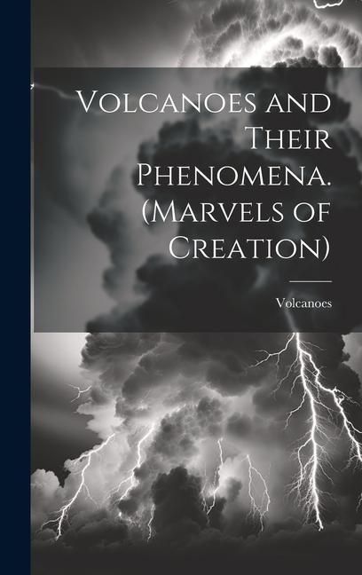 Produktbild: Volcanoes and Their Phenomena. (Marvels of Creation)